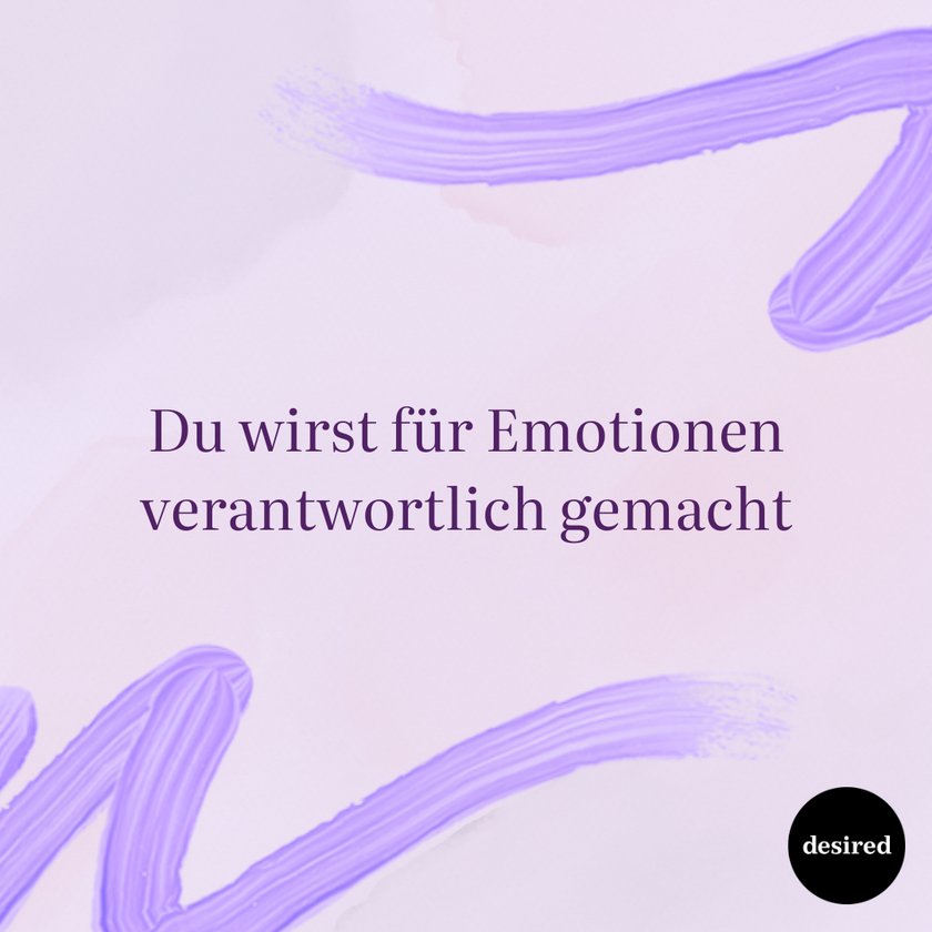 Du wirst für Emotionen verantwortlich gemacht